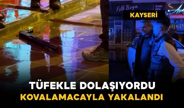 Sokak ortasında tüfekle dolaşıyordu: yakalandı