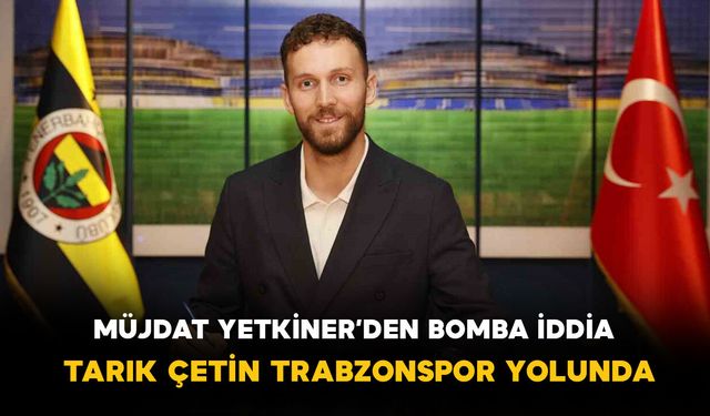 Tarık Çetin İçin Sürpriz İddia: Trabzonspor’a Transfer Gündemde