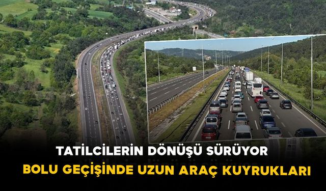 Tatilcilerin dönüşü sürüyor: Bolu geçişinde uzun araç kuyrukları