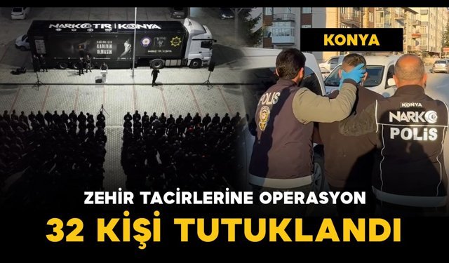 Zehir tacirlerine operasyon: 32 kişi tutuklandı