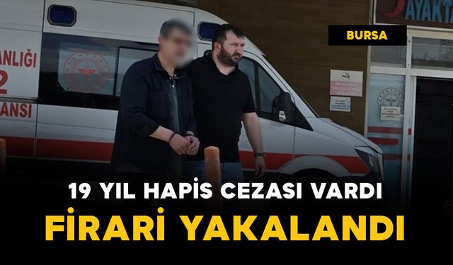 19 yıl hapis cezasıyla aranıyordu, yakalandı