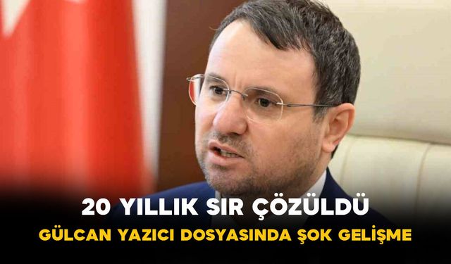 20 Yıllık Sır Çözüldü: Gülcan Yazıcı Dosyasında Şok Gelişme