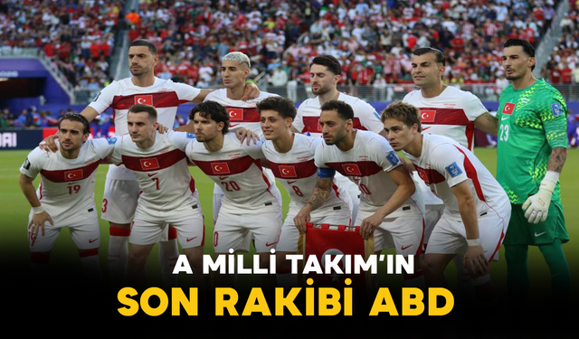 A Milli Takım’ın Son Rakibi ABD