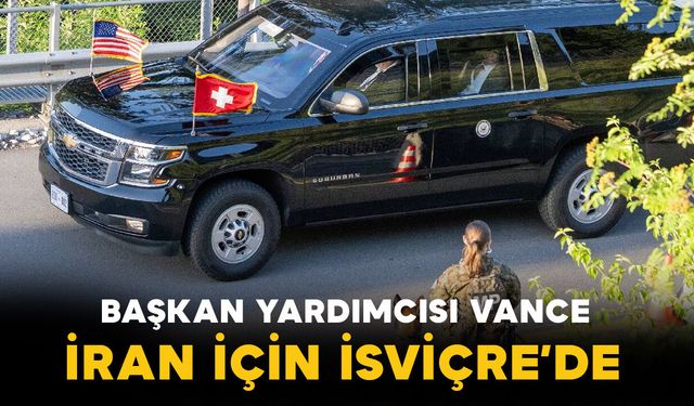 ABD Başkan Yardımcısı Vance, İran ile barış görüşmeleri için İsviçre'de