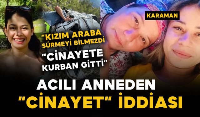 Acılı anneden cinayet iddiası: “Kızım araba sürmeyi bilmezdi”