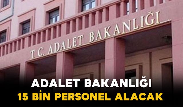 Adalet Bakanlığı 15 Bin Personel Alacak: Kadro ve Branş Dağılımı Belli Oldu