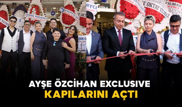 Ayşe Özcihan Exclusive kapılarını açtı: "Hedefimiz şehre yeni bir vizyon kazandırmak"