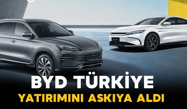 BYD’nin Türkiye Fabrikası Beklemeye Alındı