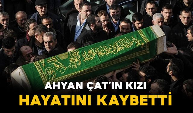 Çat ailesinin acı kaybı