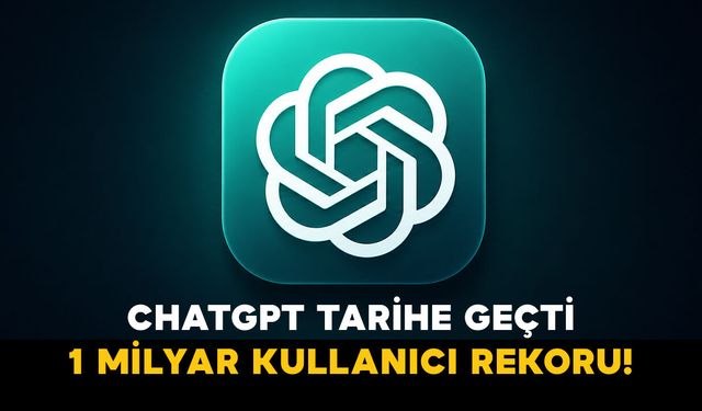 ChatGPT tarihe geçti: 1 milyar kullanıcı rekoru!