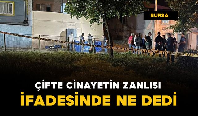 Çifte cinayetin zanlısı ifadesinde bakın ne dedi