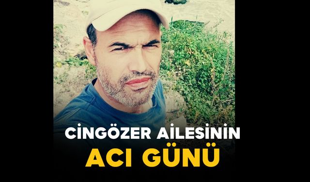 Cingözer ailesinin acı günü