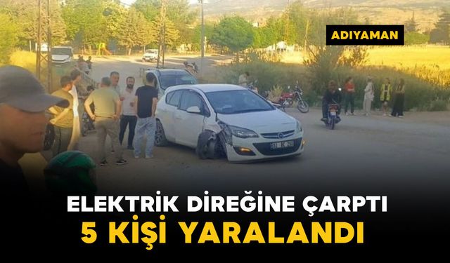 Elektrik direğine çarptı: 5 yaralı