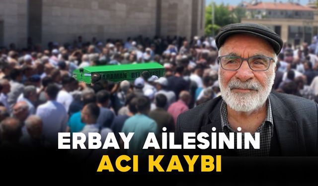 Erbay Ailesinin Acı Kaybı: Kamil Erbay Vefat Etti