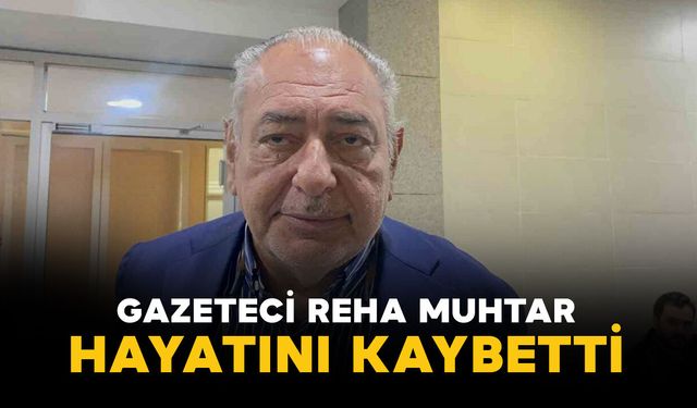 Gazeteci Reha Muhtar hayatını kaybetti