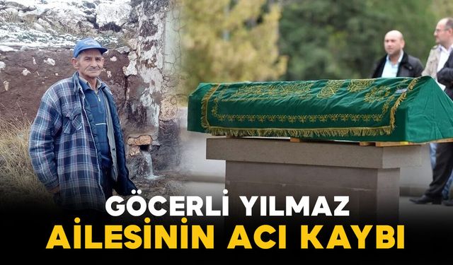 Göcerli Yılmaz ailesinin acı kaybı