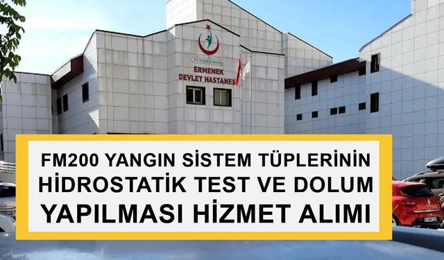 FM200 YANGIN SİSTEM TÜPLERİNİN HİDROSTATİK TEST VE DOLUM YAPILMASI HİZMET ALIMI