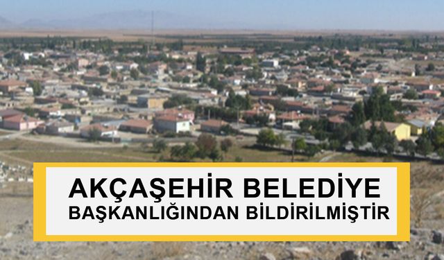 AKÇAŞEHİR BELEDİYE BAŞKANLIĞINDAN BİLDİRİLMİŞTİR