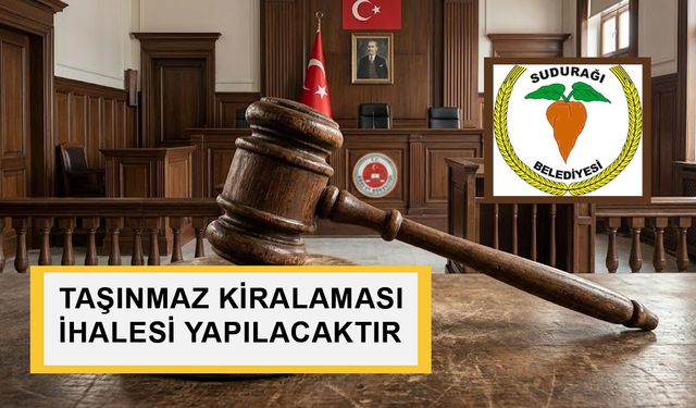 SUDURAĞI BELEDİYE BAŞKANLIĞI TARAFINDAN TAŞINMAZ KİRALAMASI İHALESİ YAPILACAKTIR