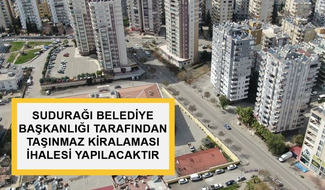 SUDURAĞI BELEDİYE BAŞKANLIĞI TARAFINDAN TAŞINMAZ KİRALAMASI İHALESİ YAPILACAKTIR