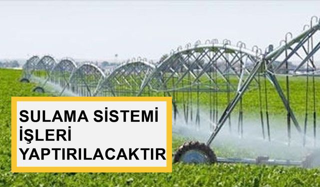 SULAMA SİSTEMİ İŞLERİ YAPTIRILACAKTIR
