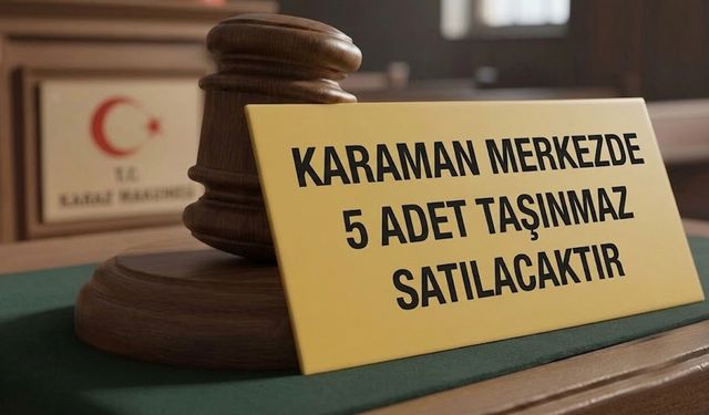 KARAMAN MERKEZDE 5 ADET TAŞINMAZ SATILACAKTIR