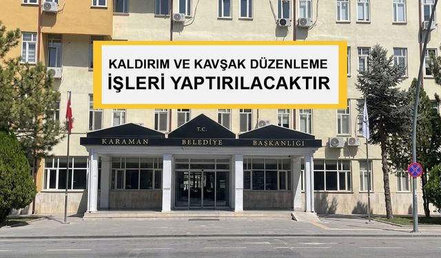 KALDIRIM VE KAVŞAK DÜZENLEME İŞLERİ YAPTIRILACAKTIR