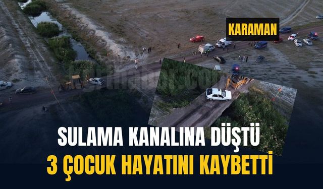 Karaman'da tarım işçilerini taşıyan araç kanala devrildi: 3 ölü