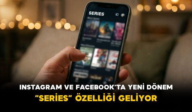 Instagram ve Facebook’ta yeni dönem: “Series” özelliği geliyor