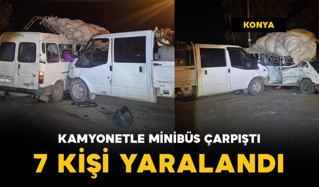 Kamyonet ile minibüs çarpıştı: 7 kişi yaralı