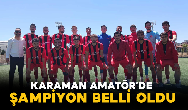 Karaman Amatör’de Şampiyon Belli Oldu