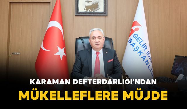 Karaman Defterdarlığı'ndan mükelleflere müjde