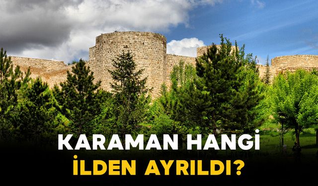 Karaman hangi ilden ayrıldı?
