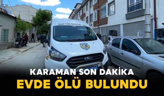 Karaman Son Dakika-Karaman Valilik Çalışanı Evinde Ölü Bulundu