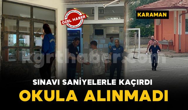 Karaman'da AYT heyecanı başladı: Sınavı saniyelerle kaçıran aday içeri alınmadı