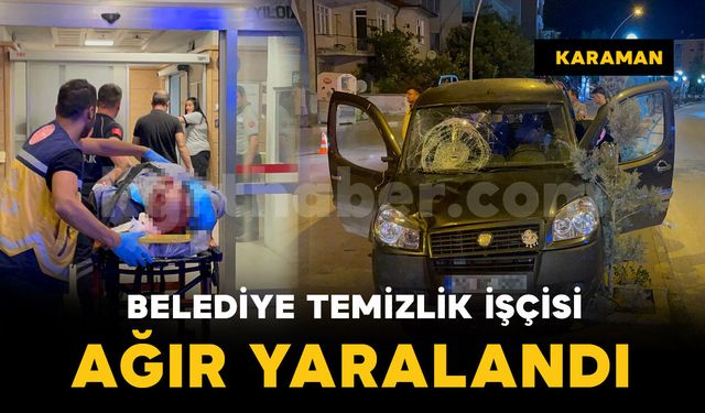 Karaman’da belediye işçisine hafif ticari araç çarptı: 1’i ağır 2 yaralı