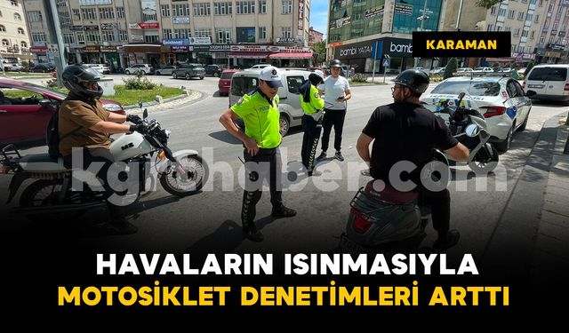 Karaman'da havaların ısınmasıyla artan motosikletlere sıkı denetim