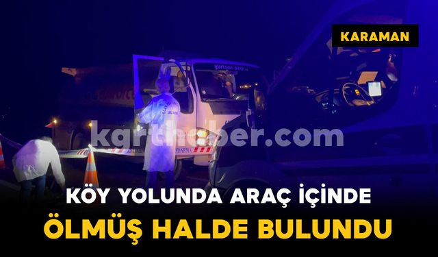 Karaman'da Köy Yolunda Cansız Bedeni Bulundu