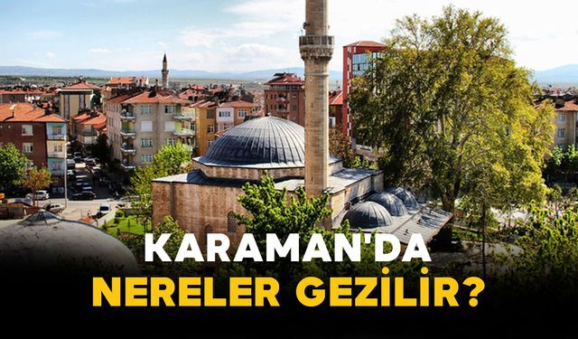 Karaman'da nereler gezilir?
