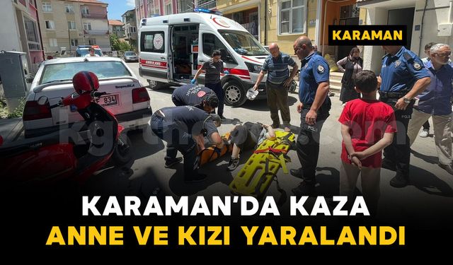 Karaman'da otomobil ile motosiklet çarpıştı: Anne ve kızı yaralandı