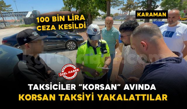 Karaman'da taksicilerden müşteri kılığına girerek 'korsan' takibi: 100 bin lira ceza kesildi