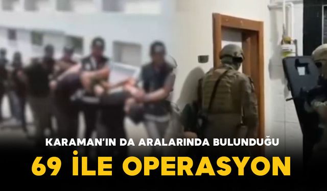 Karaman’ın da Aralarında Bulunduğu 69 İlde Narkotik Operasyonu