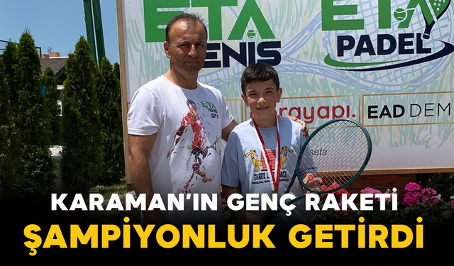 Karaman’ın Genç Raketi Şampiyonluk Getirdi