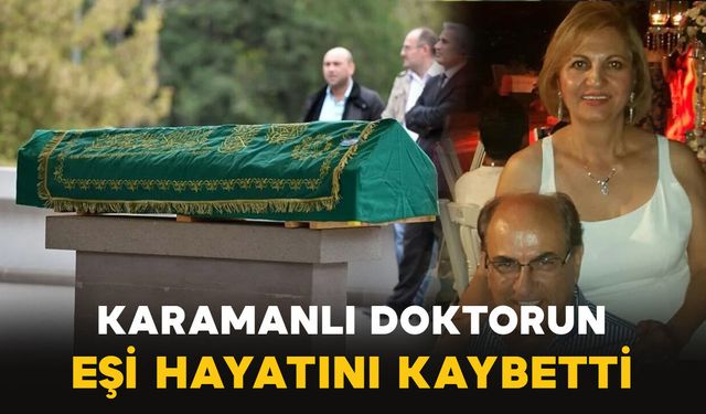 Karamanlı doktorun eşi vefat etti