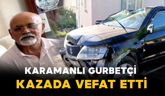 Karamanlı Gurbetçi trafik kazasında vefat etti