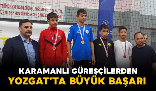 Karamanlı Güreşçilerden Yozgat’ta Büyük Başarı