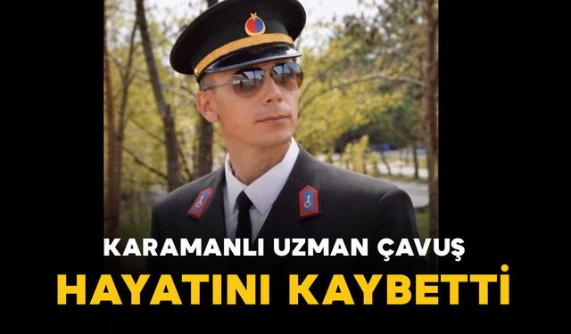 Karamanlı Uzman Çavuş Oğuzhan Paylan hayatını kaybetti