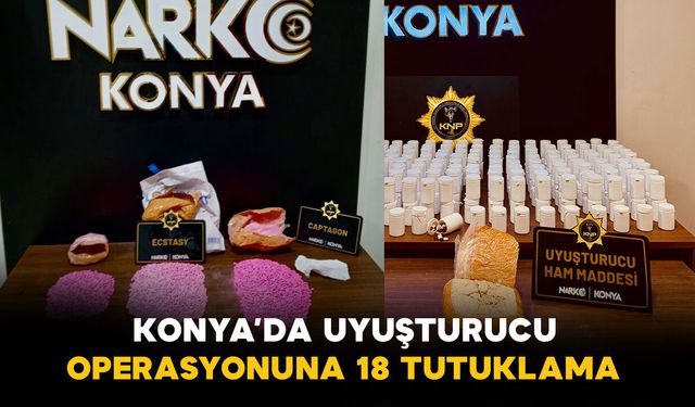 Konya'da uyuşturucu tacirlerine operasyon: 18 tutuklama
