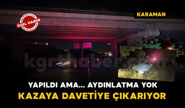 Köprülü kavşakta aydınlatma direği yok: Kazaya davetiye çıkarıyor