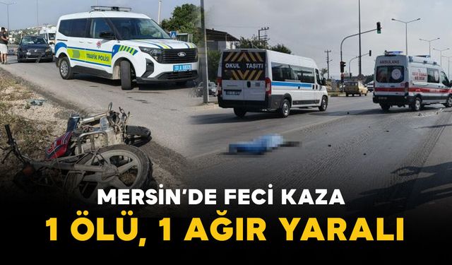 Mersin'de feci kaza: 1 ölü, 1 ağır yaralı